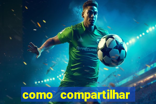 como compartilhar aposta no bet365